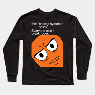 Unsettled Checking Hydration Levels Long Sleeve T-Shirt