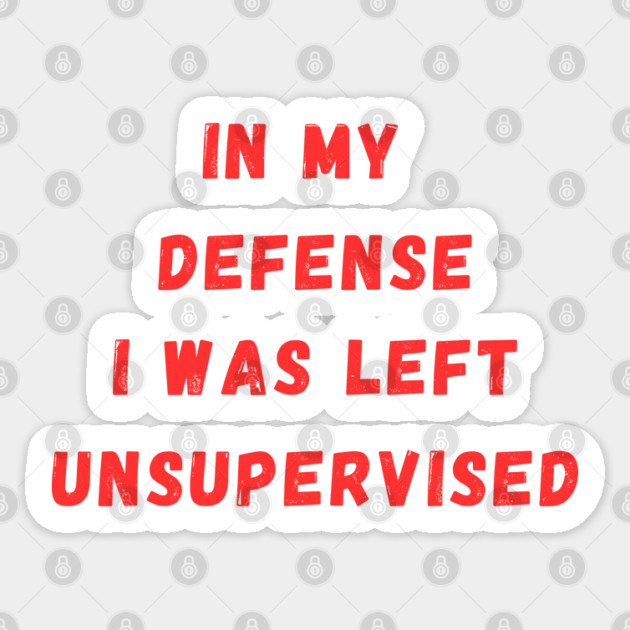 In my defense, I was left unsupervised Sticker by Prinyos