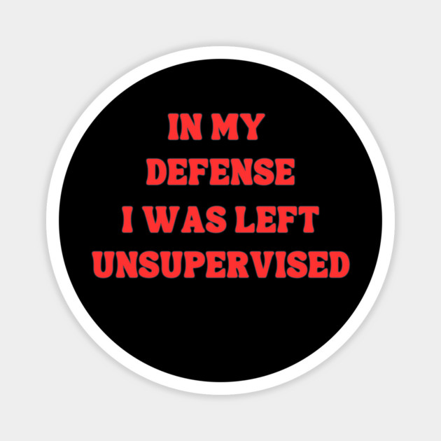 In my defense, I was left unsupervised Magnet by Prinyos