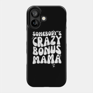 Somebody's Crazy Bonus Mama Phone Case