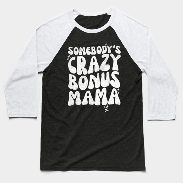Somebody's Crazy Bonus Mama Baseball T-Shirt by The WYLD Tribe