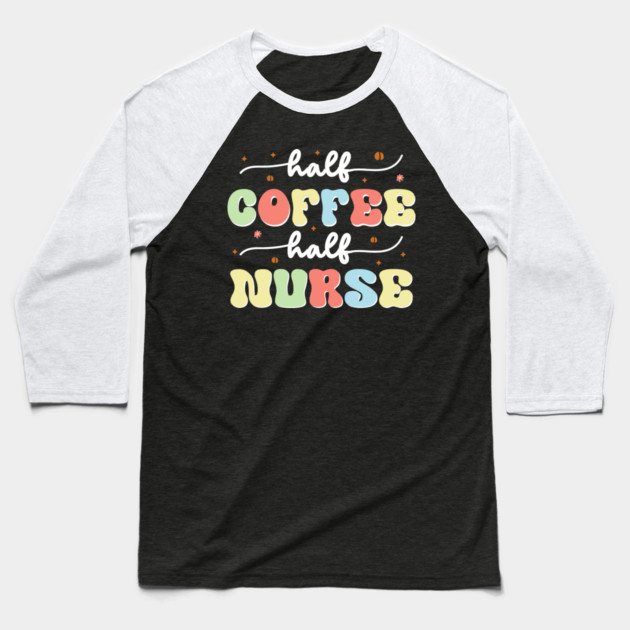 Half Coffee Half Nurse Baseball T-Shirt by The WYLD Tribe
