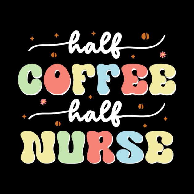 Half Coffee Half Nurse by The WYLD Tribe