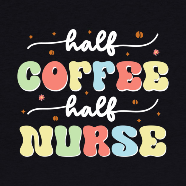 Half Coffee Half Nurse by The WYLD Tribe