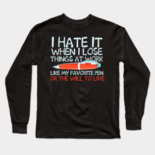 I Hate It When I Love Things At Work Long Sleeve T-Shirt