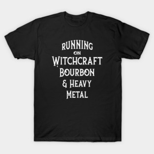 Running on Witchcraft, Bourbon and Heavy Metal Cheeky Witch® T-Shirt