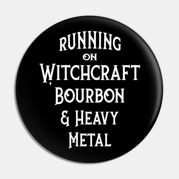 Running on Witchcraft, Bourbon and Heavy Metal Cheeky Witch® Pin by Cheeky Witch