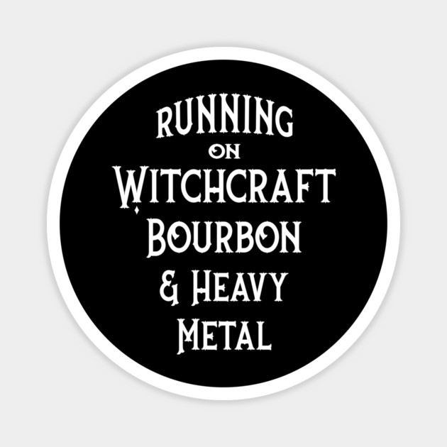 Running on Witchcraft, Bourbon and Heavy Metal Cheeky Witch® Magnet by Cheeky Witch