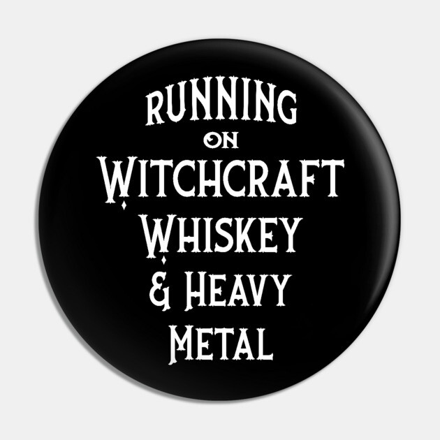 Running on Witchcraft, Whiskey and Heavy Metal Cheeky Witch® Pin by Cheeky Witch
