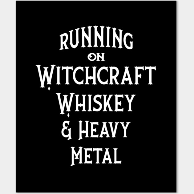 Running on Witchcraft, Whiskey and Heavy Metal Cheeky Witch® Wall Art by Cheeky Witch