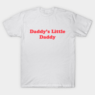 Daddy's Little Daddy T-Shirt