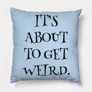 Get Weird Pillow