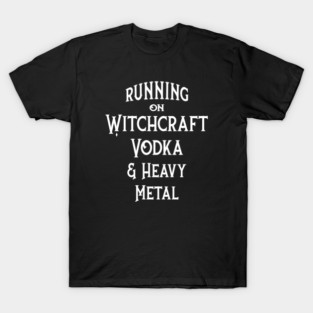 Running on Witchcraft, Vodka and Heavy Metal Cheeky Witch T-Shirt