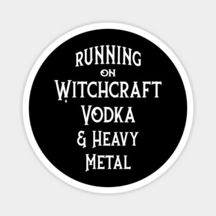 Running on Witchcraft, Vodka and Heavy Metal Cheeky Witch Magnet