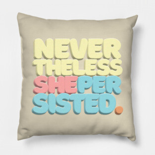 Nevertheless, She Persisted - Typographic Statement Design #2 Pillow