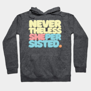 Nevertheless, She Persisted - Typographic Statement Design #2 Hoodie