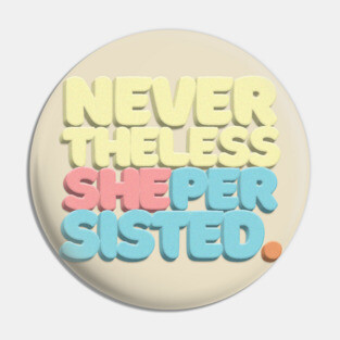 Nevertheless, She Persisted - Typographic Statement Design #2 Pin