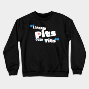Pits over Tits Crewneck Sweatshirt
