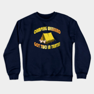 Camping Weekend got Two in Tents! Crewneck Sweatshirt