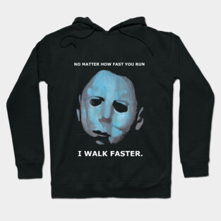 Michael Myers Walks!!!! Hoodie