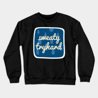 Sweaty Tryhard Crewneck Sweatshirt
