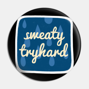 Sweaty Tryhard Pin