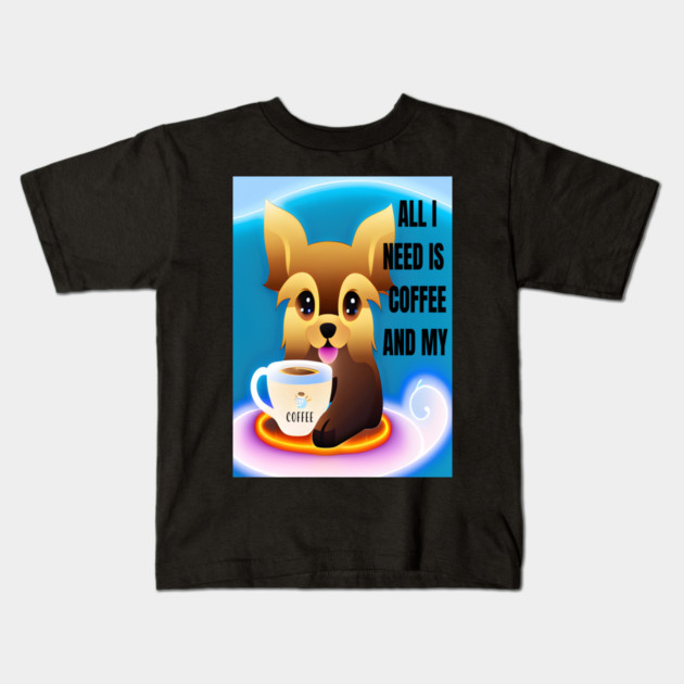 ALL I NEED IS COFFEE AND MY YORKIE Kids T-Shirt by Prinyos