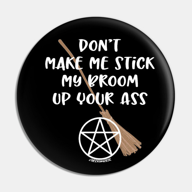 Don't Make Me Cheeky Witch Pin by Cheeky Witch