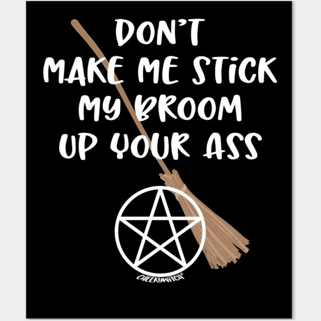 Don't Make Me Cheeky Witch Wall Art by Cheeky Witch