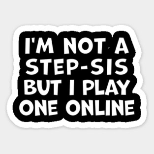 I'm Not A Step-Sis But I Play One Online Magnet