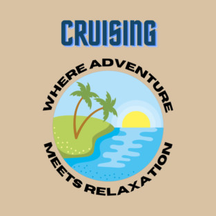 Cruising Where Adventure Meets Relaxation Round T-Shirt