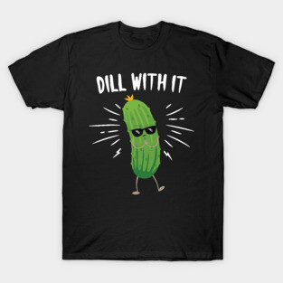 Dill With It T-Shirt