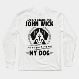 My Dog | John Wick Long Sleeve T-Shirt