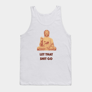 “Let that shit go.” 🧘 Tank Top