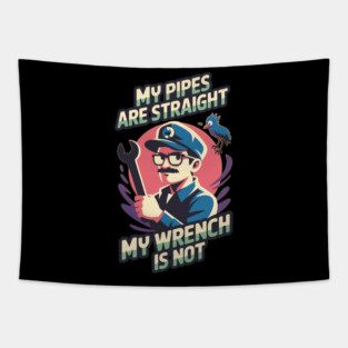 My Pipes are Straight, My Wrench is Not Plumber Tapestry