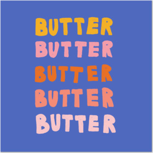 Butter Butter Butter Posters and Art