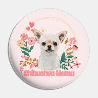 Cute Chihuahua - Chihuahua Mama Pin