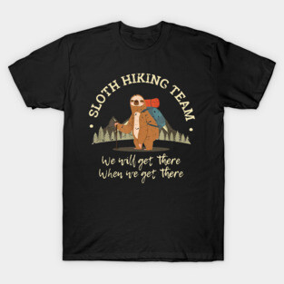 Sloth Hiking Team Shirt We Will Get There When We Get There T-Shirt