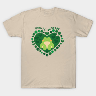 Man I Love Frogs [moss] T-Shirt