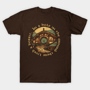 In a hole in the ground there lived a hobbit. T-Shirt