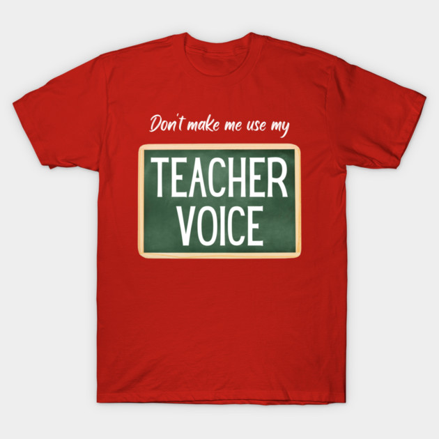 Teacher Voice T-Shirt by SandyJam