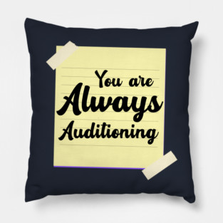 You are Always Auditioning Pillow