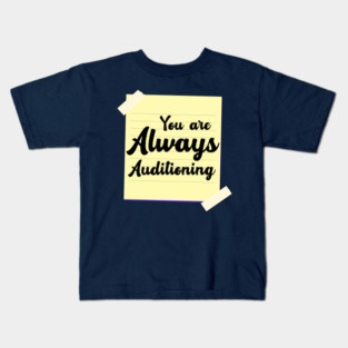 You are Always Auditioning Kids T-Shirt