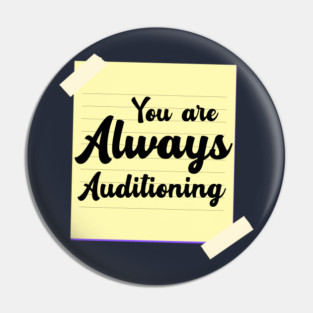 You are Always Auditioning Pin
