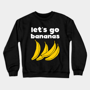 Let's Go Bananas Crewneck Sweatshirt