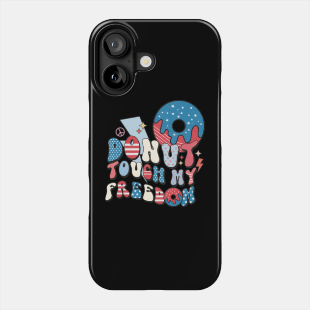 Donut Touch My Freedom Phone Case by The WYLD Tribe