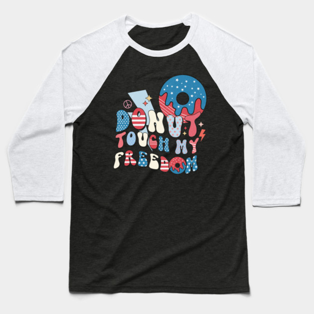 Donut Touch My Freedom Baseball T-Shirt by The WYLD Tribe