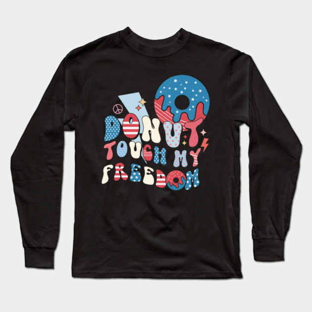Donut Touch My Freedom Long Sleeve T-Shirt by The WYLD Tribe
