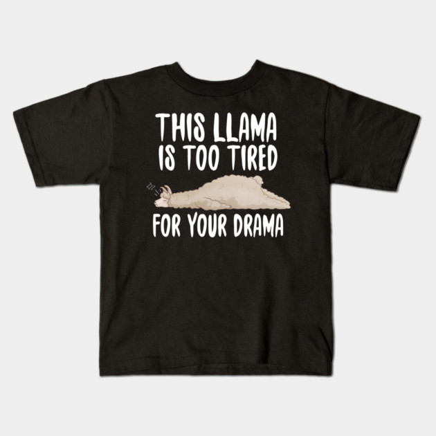 This Llama Is Too Tired For Your Drama Kids T-Shirt by Freshoutlook