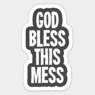God Bless This Mess Sticker